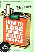 How to Lose Friends and Alienate People