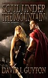 Soul Under the Mountain by David J. Guyton Soul Under the Mountain by David J. Guyton