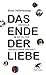 Das Ende der Liebe. Gefühle im Zeitalter unendlicher Freiheit