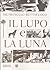 Il lupo e la luna by Pietrangelo Buttafuoco
