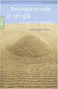 Dovunque tu vada, ci sei già. Una guida alla meditazione