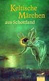 Keltische Märchen aus Schottland Keltische Märchen aus Schottland