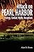 The Attack on Pearl Harbor: Strategy, Combat, Myths, Deceptions