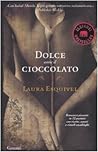 Dolce come il cioccolato by Laura Esquivel