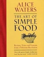 The Art Of Simple Food: Recipes, Notes and Lessons from a Delicious Revolution