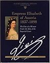 Empress Elisabeth of Austria, 1837-1898: The Fate of a Woman Under the Yoke of the Imperial Court Empress Elisabeth of Austria, 1837-1898: The Fate of a Woman Under the Yoke of the Imperial Court