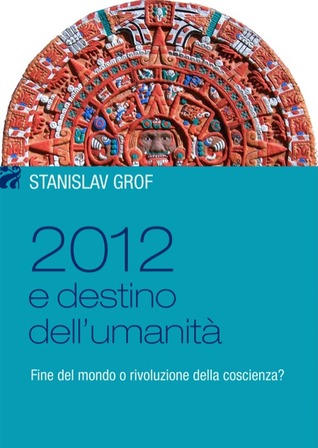 2012 e destino dell'umanità. Fine del mondo o rivoluzione della coscienza?