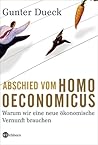 Abschied vom Homo oeconomicus: Warum wir eine neue ökonomische Vernunft brauchen
