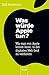 Was würde Apple tun?: Wie m...