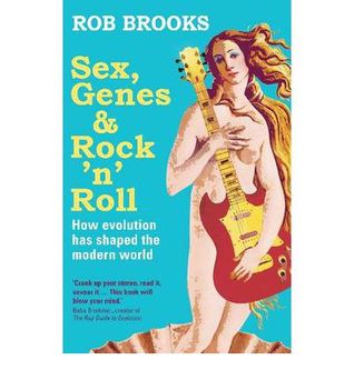 Sex, Genes and Rock 'n' Roll: How Evolution Has Shaped the Modern World