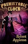 Prehistoric Clock by Robert Appleton