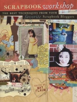 Scrapbook Workshop: The Best Techniques From Your Favorite Scrapbook Bloggers (Paperback)