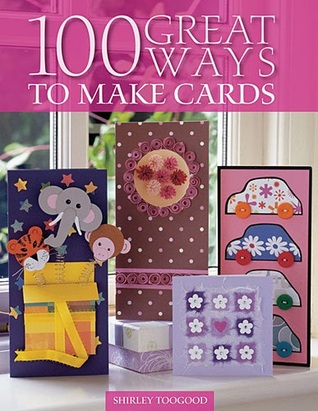 100 Great Ways to Make Cards