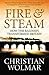 Fire & Steam by Christian Wolmar