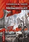 Nieśmiertelny by Catherynne M. Valente