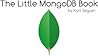 The Little MongoDB Book by Karl Seguin The Little MongoDB Book by Karl Seguin