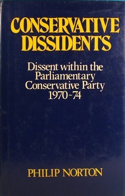 Conservation dissidents: Dissent within the Parliamentary Conservative Party, 1970-74 (Hardcover)