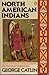 North American Indians by George Catlin