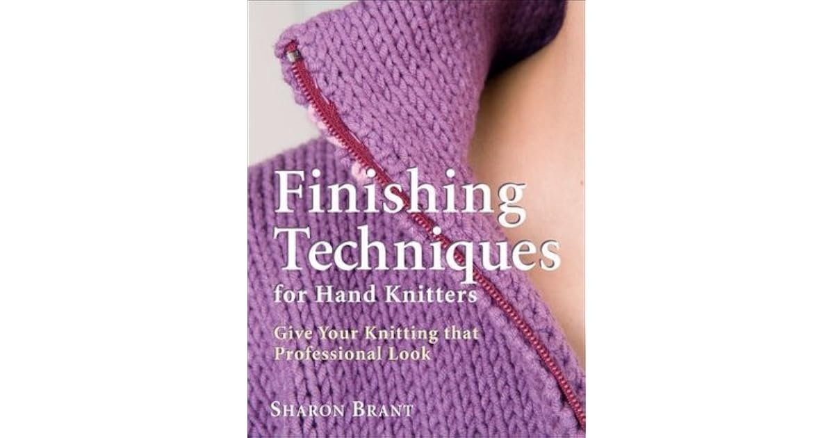 Finishing Techniques for Hand Knitters Give Your Knitting That