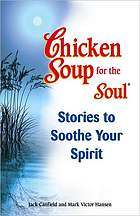 Chicken Soup for the Soul Stories to Soothe Your Spirit: Stories to Soothe Your Soul