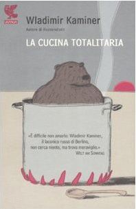 La cucina totalitaria: Con un ricettario del socialismo di Wladmir e Olga Kaminer