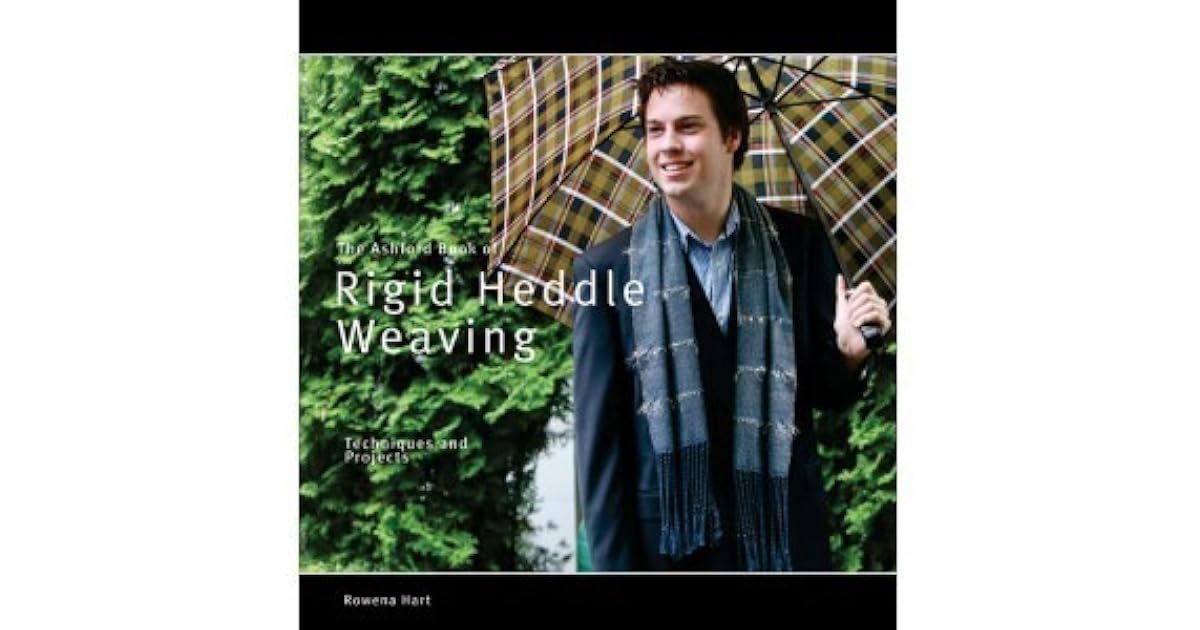 The Ashford Book Of Rigid Heddle Weaving by Rowena Hart