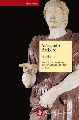 Barbari: Immigrati, Profughi, Deportati nell'Impero Romano (Paperback)