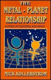 The Metal-Planet Relationship: A Study Of Celestial Influence (Paperback)