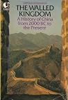 The Walled Kingdom: a History of China from 2000 BC to the Present The Walled Kingdom: a History of China from 2000 BC to the Present