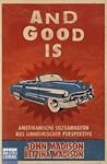 And Good Is - Amerikanische Seltsamkeiten aus einheimischer P... by John Madison