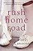 Rush Home Road by Lori Lansens Rush Home Road by Lori Lansens