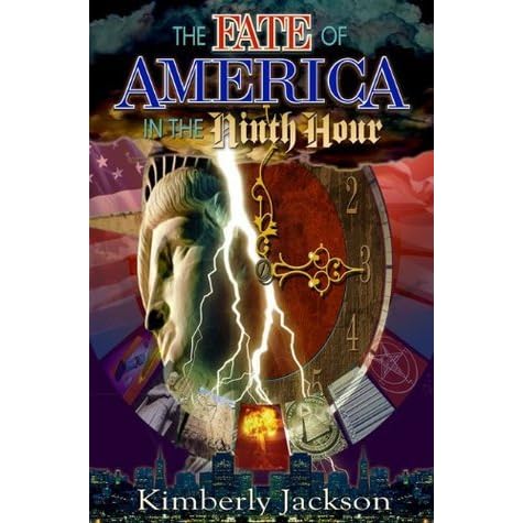 The Fate Of America In The Ninth Hour By Kimberly Jackson