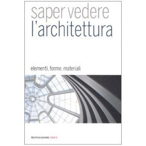 Saper vedere l'architettura: elementi, forme, materiali