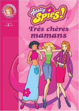 Totally spies t04 : très chères mamans