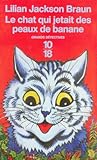 Le chat qui jettait des peaux de banane by Lilian Jackson Braun