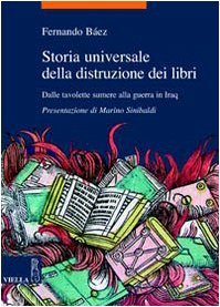 Storia universale della distruzione dei libri. Dalle tavolette sumere alla guerra in Iraq
