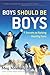 Boys Should Be Boys: 7 Secrets to Raising Healthy Sons