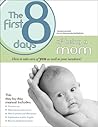 The First 8 Days of Being a Mom: How to take care of the new mom as well as newborn
