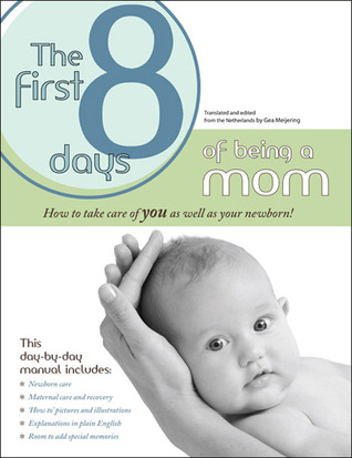 The First 8 Days of Being a Mom: How to take care of the new mom as well as newborn