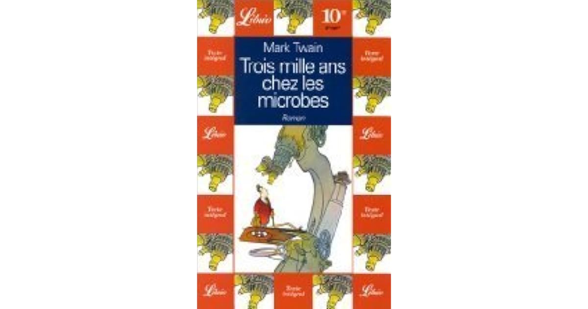Trois Mille Ans à T'attendre Horaires Des Séances Trois mille ans chez les microbes by Mark Twain