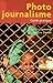 Photo journalisme: le guide pratique