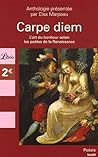 Carpe Diem: L'art Du Bonheur Selon Les Poètes De La Renaissance Carpe Diem: L'art Du Bonheur Selon Les Poètes De La Renaissance