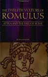 The Twelfth Vulture of Romulus: Atilla and the Rall of Rome The Twelfth Vulture of Romulus: Atilla and the Rall of Rome