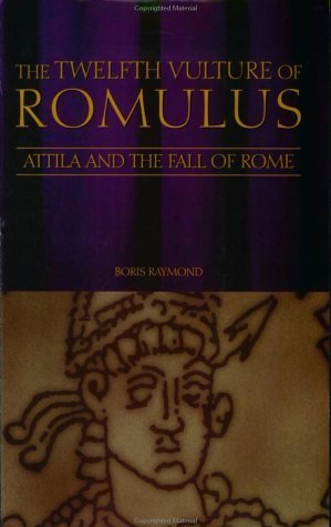The Twelfth Vulture of Romulus: Atilla and the Rall of Rome