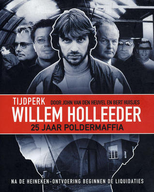 Tijdperk Willem Holleeder: 25 jaar poldermaffia (Paperback)