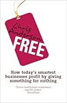 Free: How Today's Smartest Businesses Profit by Giving Something for Nothing