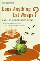Does Anything Eat Wasps?: And 101 Other Unsettling, Witty Answers to