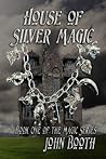 House of Silver Magic by John Booth