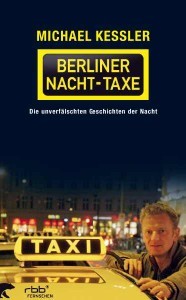Die Berliner Nacht-Taxe: Die unverfälschten Geschichten der Nacht