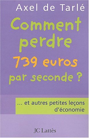 Comment perdre 739 euros par seconde ? ... et autres petites leçons d'économie